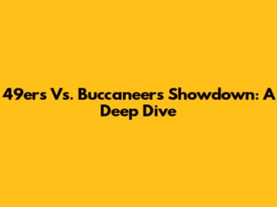 49ers Vs. Buccaneers Showdown: A Deep Dive