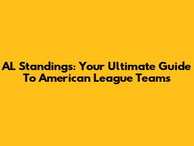 AL Standings: Your Ultimate Guide To American League Teams