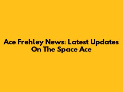 Ace Frehley News: Latest Updates On The Space Ace