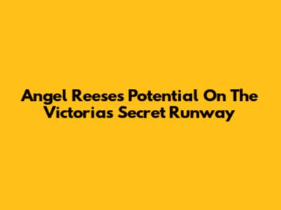 Angel Reese's Potential On The Victoria's Secret Runway