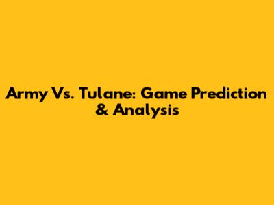 Army Vs. Tulane: Game Prediction & Analysis