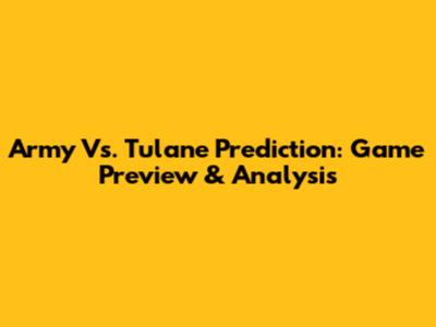 Army Vs. Tulane Prediction: Game Preview & Analysis