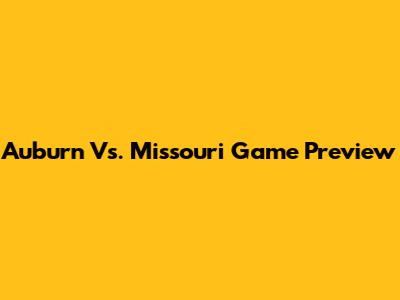 Auburn Vs. Missouri Game Preview