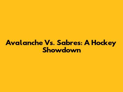 Avalanche Vs. Sabres: A Hockey Showdown