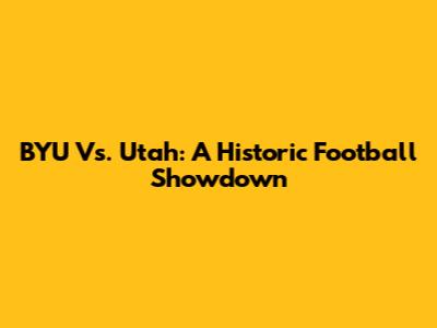 BYU Vs. Utah: A Historic Football Showdown
