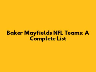 Baker Mayfield's NFL Teams: A Complete List