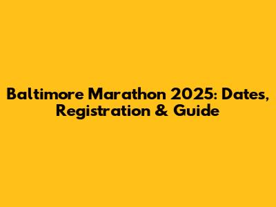 Baltimore Marathon 2025: Dates, Registration & Guide