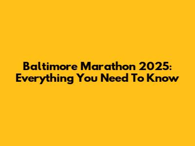 Baltimore Marathon 2025: Everything You Need To Know