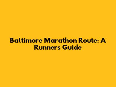 Baltimore Marathon Route: A Runner's Guide