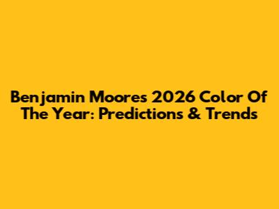 Benjamin Moore's 2026 Color Of The Year: Predictions & Trends