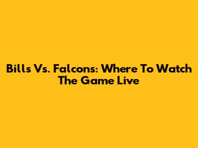 Bills Vs. Falcons: Where To Watch The Game Live
