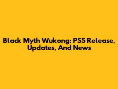 Black Myth Wukong: PS5 Release, Updates, And News