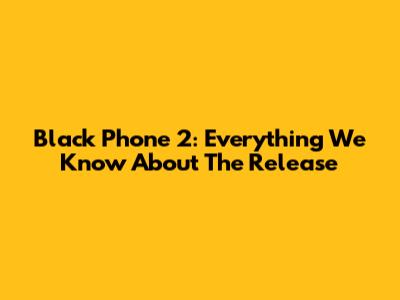 Black Phone 2: Everything We Know About The Release