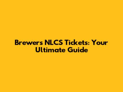 Brewers NLCS Tickets: Your Ultimate Guide