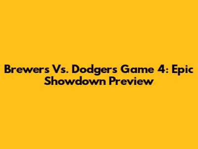 Brewers Vs. Dodgers Game 4: Epic Showdown Preview