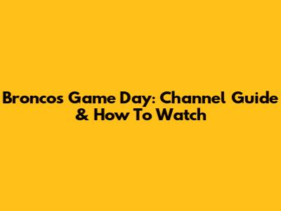 Broncos Game Day: Channel Guide & How To Watch