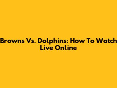 Browns Vs. Dolphins: How To Watch Live Online