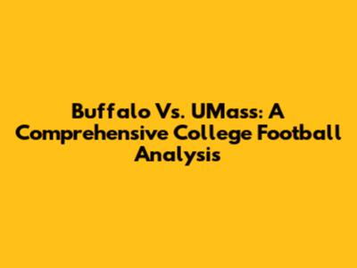Buffalo Vs. UMass: A Comprehensive College Football Analysis