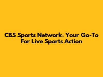CBS Sports Network: Your Go-To For Live Sports Action