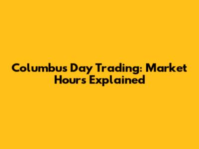 Columbus Day Trading: Market Hours Explained
