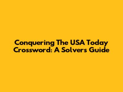 Conquering The USA Today Crossword: A Solver's Guide