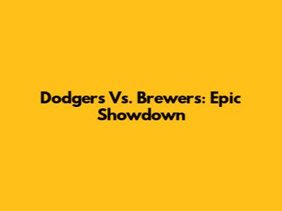 Dodgers Vs. Brewers: Epic Showdown