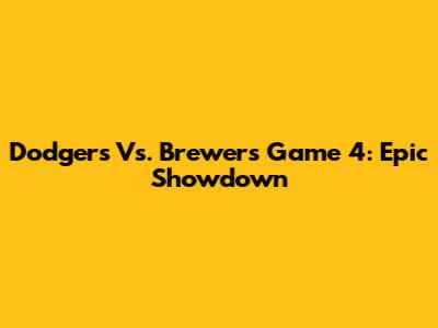 Dodgers Vs. Brewers Game 4: Epic Showdown