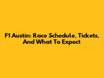 F1 Austin: Race Schedule, Tickets, And What To Expect
