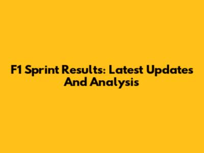 F1 Sprint Results: Latest Updates And Analysis