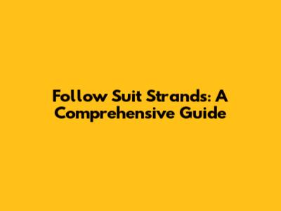 Follow Suit Strands: A Comprehensive Guide