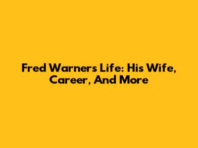 Fred Warner's Life: His Wife, Career, And More