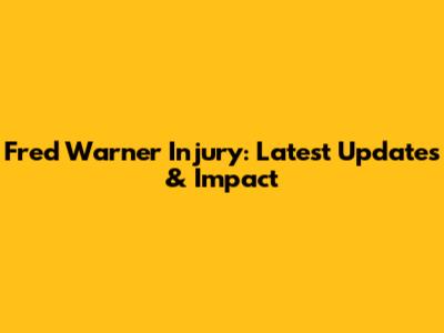Fred Warner Injury: Latest Updates & Impact