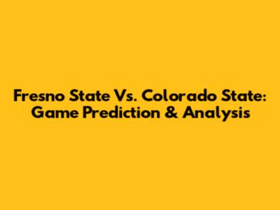 Fresno State Vs. Colorado State: Game Prediction & Analysis