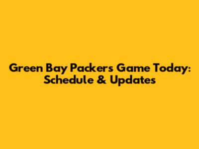 Green Bay Packers Game Today: Schedule & Updates