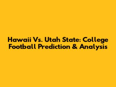 Hawaii Vs. Utah State: College Football Prediction & Analysis