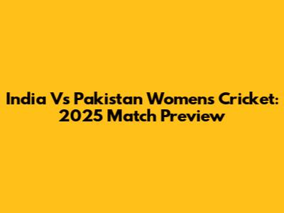 India Vs Pakistan Women's Cricket: 2025 Match Preview