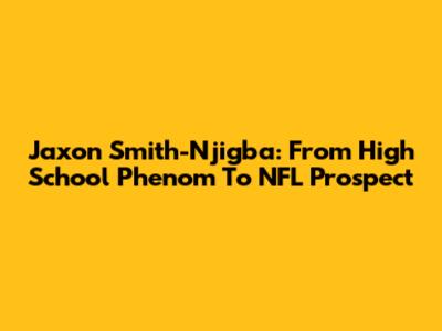 Jaxon Smith-Njigba: From High School Phenom To NFL Prospect