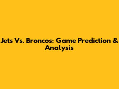 Jets Vs. Broncos: Game Prediction & Analysis