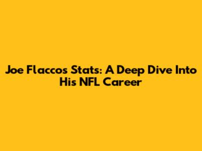 Joe Flacco's Stats: A Deep Dive Into His NFL Career