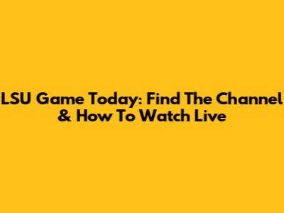 LSU Game Today: Find The Channel & How To Watch Live