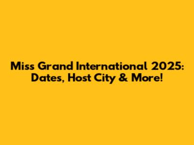 Miss Grand International 2025: Dates, Host City & More!