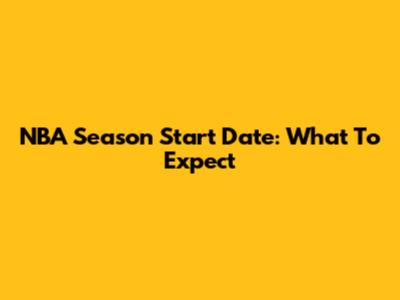 NBA Season Start Date: What To Expect