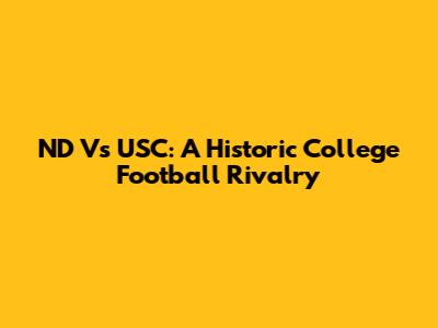 ND Vs USC: A Historic College Football Rivalry