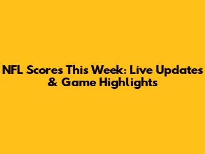 NFL Scores This Week: Live Updates & Game Highlights