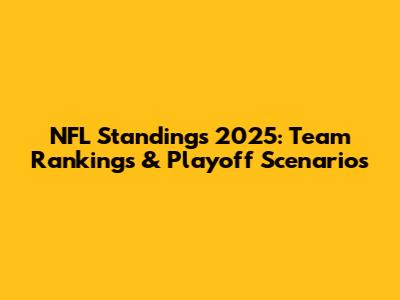 NFL Standings 2025: Team Rankings & Playoff Scenarios