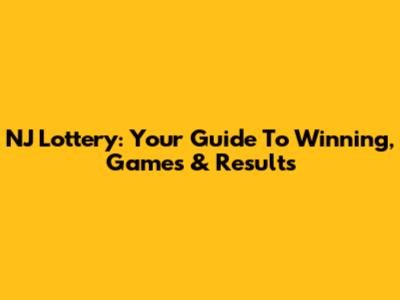 NJ Lottery: Your Guide To Winning, Games & Results