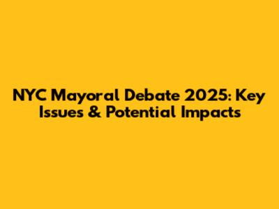 NYC Mayoral Debate 2025: Key Issues & Potential Impacts