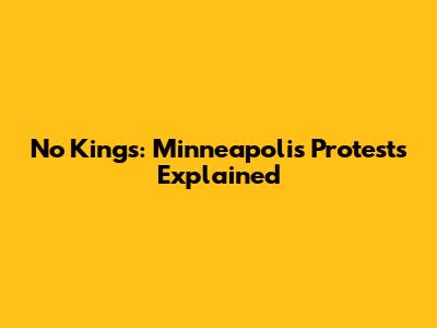 No Kings: Minneapolis Protests Explained