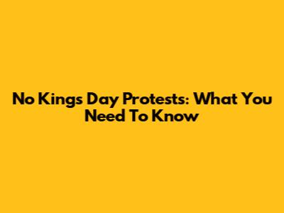 No Kings Day Protests: What You Need To Know