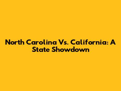 North Carolina Vs. California: A State Showdown